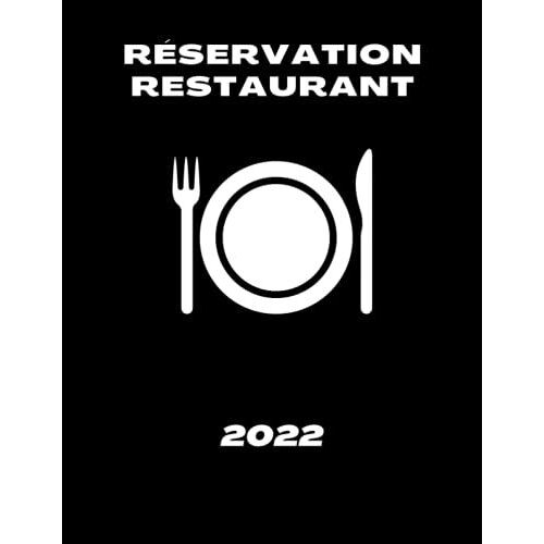 Réservation Restaurant 2022: Cahier De Réservation Restaurant 2022, 1 Jour = 2 Pages (Déjeuner Et Diner) Agenda De Réservation Pour Toute Lannée 2021 ... , Registre Daté, Calendriers Scolaires 2022.