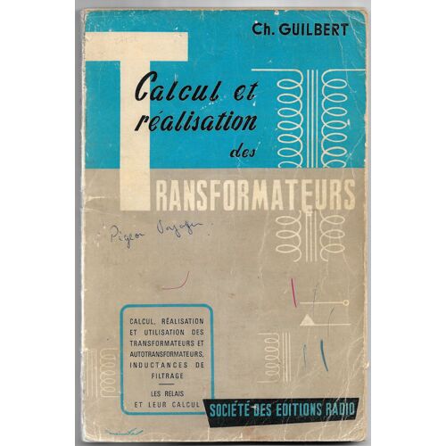Calcul Et Réalisation Des Transformateurs - Calcul Réalisation Et Utilisation Des Transformateurs Et Autotransformateurs Inductances Et Filtrage - Les Relais Et Leur Calcul