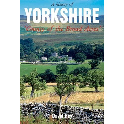 A History Of Yorkshire: County Of The Broad Acres
