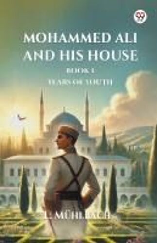Mohammed Ali And His House Book I Years Of Youth