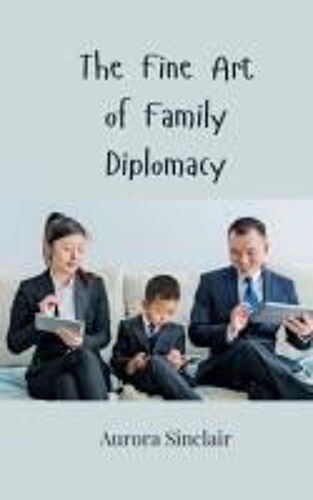 The Fine Art Of Family Diplomacy