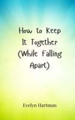 How To Keep It Together (While Falling Apart)