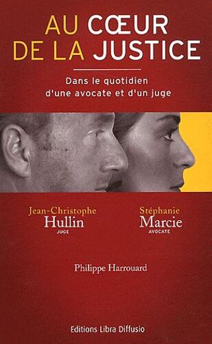 Au Coeur De La Justice - Dans Le Quotidien D'une Avocate Et D'un Juge