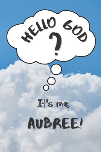 Hello God? Its Me, Aubree! - Personalized Journal For Kids And Tweens A Place To Express Emotions, Thoughts And Spirituality: 120 Templated 6x9 Pages To Write Down Feelings, Gratitude And Prayers