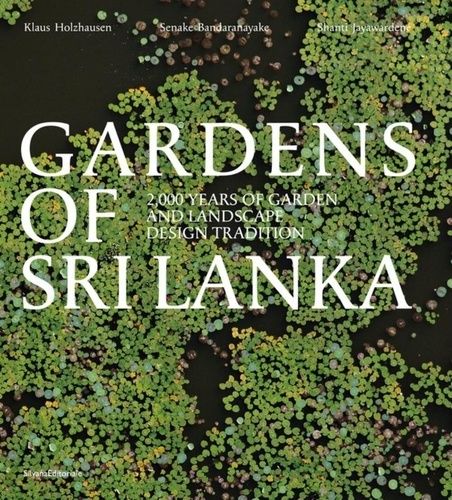 Gardens Of Sri Lanka - 2000 Years Of Garden And Landscape Design Tradition