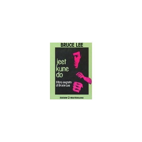 Lee, B: Jeet Kune Do. Il Libro Segreto Di Bruce Lee