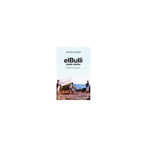 El Bulli Desde Dentro : Biografía De Un Restaurante
