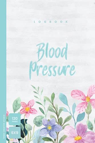 Blood Pressure Log Book: Daily Blood Pressure Readings Log - Track, Record & Monitor Daily Blood Pressure - 6 X 9 120 Pages