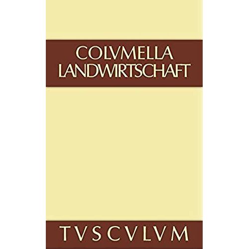 Columella, Lucius Iunius Moderatus; Richter, Will: Zwolf Bucher Uber Landwirtschaft . Buch Eines Unbekannten Uber Baumzuchtung.. Band Iii (Sammlung Tusculum) (German Edition)