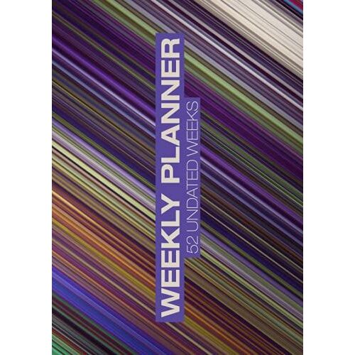 Weekly Planner 52 Undated Weeks: Perfect Weekly Planning Book For Meals, Schools, Timetables, Work Schedules And Busy Families