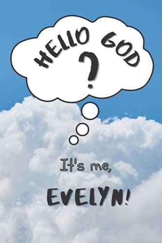 Hello God? Its Me, Evelyn! (Personalized Journal For Kids And Tweens A Place To Express Emotions, Thoughts And Spirituality): 120 Templated 6x9 Pages To Write Down Feelings, Gratitude And Prayers