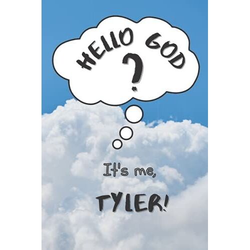 Hello God? Its Me, Tyler! - Personalized Journal For Kids And Tweens A Place To Express Emotions, Thoughts And Spirituality: 120 Templated 6x9 Pages To Write Down Feelings, Gratitude And Prayers