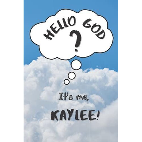 Hello God? Its Me, Kaylee! (Personalized Journal For Kids And Tweens A Place To Express Emotions, Thoughts And Spirituality): 120 Templated 6x9 Pages To Write Down Feelings, Gratitude And Prayers