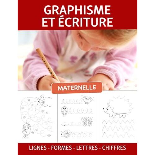 Graphisme Et Écriture: Cahier Dactivités Maternelle Éducatif Et Ludique | Ps Ms Gs | 3 Ans 4 Ans 5 Ans | Support Pédagogique Pour Enseignants Et ... Formes Géométriques Dessins Lettres Chiffres