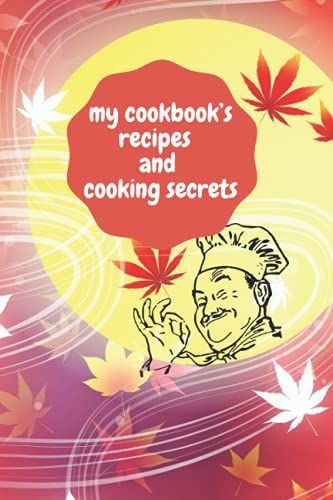 My Cookbooks Recipes And Cooking Secrets: Create Your Own Personalized Recipe Journal And Organizer. 120 Pages Empty Recipe Book. Table Of Content Included. Format 6x 9 Inches.