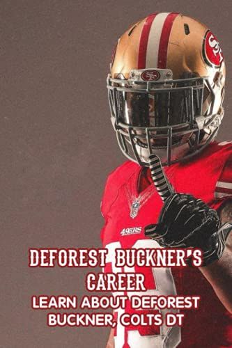 Deforest BucknerS Career: Learn About Deforest Buckner, Colts Dt: How Well Do You Know About Deforest Buckner?