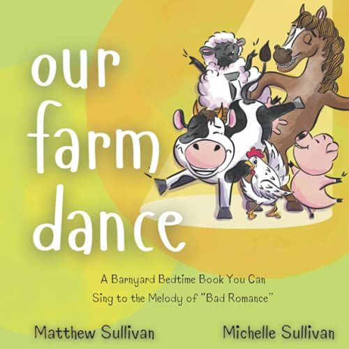 Our Farm Dance: A Barnyard Bedtime Book You Can Sing To The Melody Of Bad Romance (Animal Sing-Along)