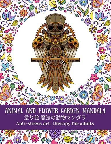 Animal And Flower Garden Mandala : Anti-Stress Art Therapy For Adults