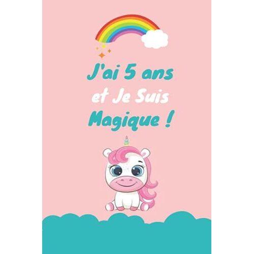 J'ai 5 Ans Et Je Suis Magique: Licorne Journal Intime Pour ©Crire Et Dessiner, Meilleur Cadeau D'anniversaire Pour Une Fille De 5 Ans