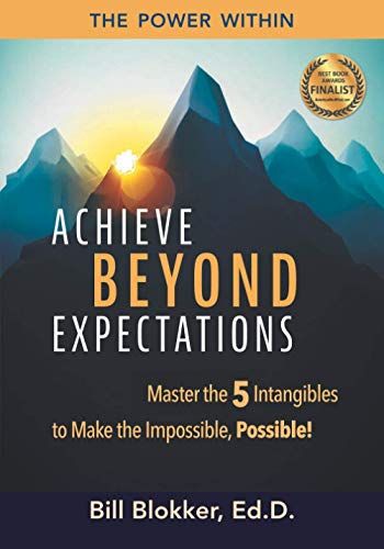 Achieve Beyond Expectations: Master The 5 Intangibles To Make The Impossible, Possible!