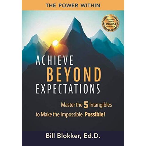 Achieve Beyond Expectations: Master The 5 Intangibles To Make The Impossible, Possible!