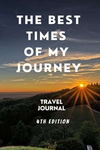 The Best Times Of My Journey Travel Journal 4th Edition: For People Who Loves To Travel