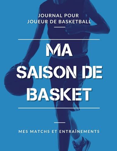 Ma Saison De Basket, Mes Matchs Et Entra«Nements, Journal Pour Joueur De Basketball: Livre De Basket-Ball Pour Garon, Fille, Enfant, Ado | Grand Format