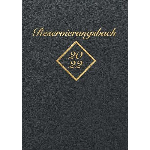 Reservierungsbuch 2022: Úbersichtliches A4 Kalendarium Gastronomie, Hotel, Bistro, Restaurant, Caf© - 1 Tag = 1 Seite (Auch Sa & So)
