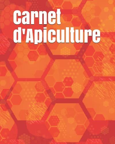Carnet D'apiculture: Cahier D'apiculture Pour Suivre L'©Volution De Vos Abeilles Ruches , Colonie / Journal De Bord De L'apiculteur