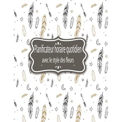 Planificateur Horaire Quotidien Avec Style De Fleurs: Planificateur Quotidien Avec Horaire Horaire, Priorits Absolues, Remerciements Pour, Notes, 120 ... Niche De 8,5 "X 11", Une Page Par Jour.