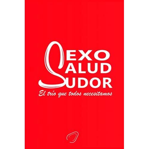Sexo, Salud Y Sudor: El Tr­O Que Todos Necesitamos