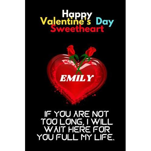 Happy Valentines Day Sweetheart, Emiiy!: Emiiy Personalized With Name Lined Notebook, Best Gift For Mom, Sister, Grand Mom, Daughter, Mam & Any Thanksgiving.