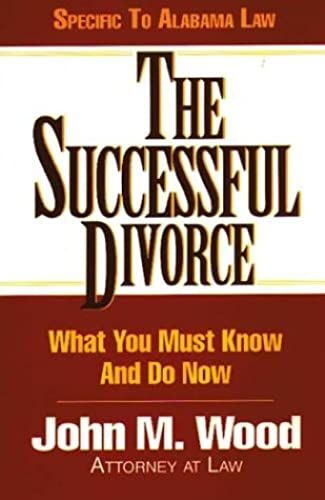 The Successful Divorce Alabama: What You Must Know And Do Now (The Successful Divorce, 1)