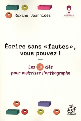 Ecrire Sans "Fautes", Vous Pouvez ! - Les 10 Clés Pour Maîtriser L'orthographe
