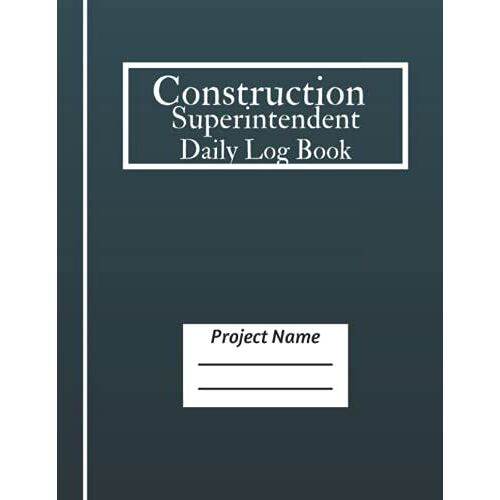 Construction Superintendent Daily Log Book: Job Site Project Management Report, Site Book, Record Workforce, Tasks, Schedules, Daily Activities, Subcontractors, Equipment , Etc. (Volume 2)