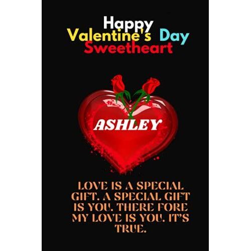 Happy Valentineäôs Day Sweetheart, Ashley.: Ashley Personalized With Name Lined Notebook, Best Gift For Mom, Sister, Grand Mom, Daughter, Mam & Any Thanksgiving.