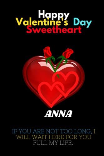 Happy Valentines Day Sweetheart, Anna.: Anna Personalized With Name Lined Notebook, Best Gift For Mom, Sister, Grand Mom, Daughter, Mam & Any Thanksgiving.