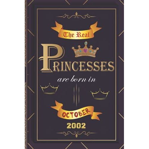 The Real Princesses Are Born In October 2002: Birthday Notebook For Girl, Womens And Kids. Thanksgiving, Anniversary Diary For The Boy Who Born In October 2002