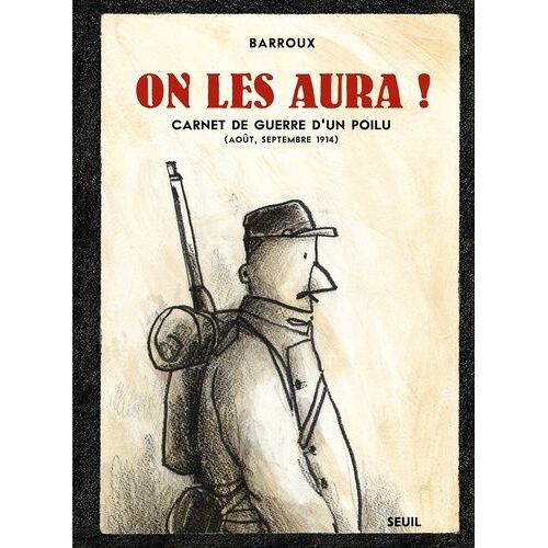 On Les Aura ! - Carnet De Guerre D'un Poilu (Août, Septembre 1914)
