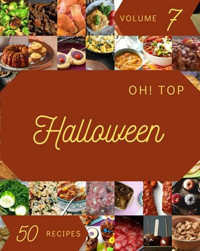 Oh! Top 50 Halloween Recipes Volume 7: A Halloween Cookbook You Wonât Be Able To Put Down