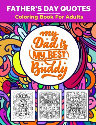 Father's Day Quotes Coloring Book For Adults: Great Fathers Day Book For Adults, Dads And Papa. Perfect Fathers Day Gift With Inspirational Quotes For The Awesome Fathers Who Love Coloring Pages