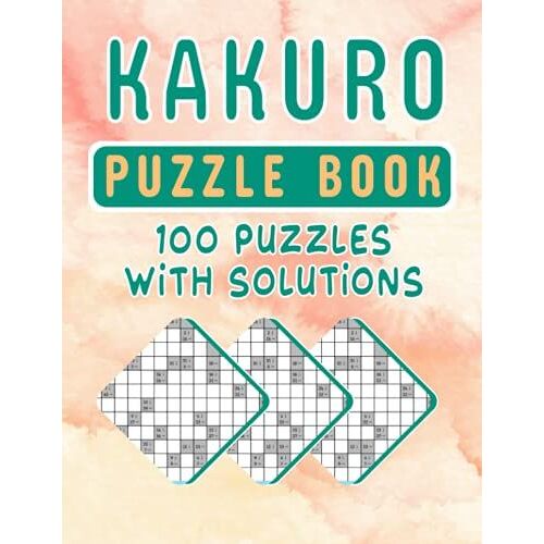 Kakuro Puzzle Book 100 Puzzles: Brain Sharpness Easy To Hard Cross Sums Kakuro Puzzles For Toddlers To Adults 100 Kakuro Puzzles Cross Sums With Answer