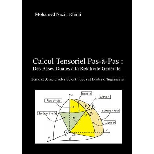 Calcul Tensoriel Pas-À-Pas : Des Bases Duales À La Relativité Générale: 2ème Et 3ème Cycles Scientifiques Et Ecoles Dingénieurs