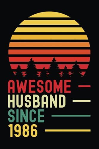 Awesome Husband Since 1986: Wedding Anniversary Gifts For Him | A Great Gift Idea For Father's Day | Funny Notebook For Couples And Lovers | Vintage Gift For Valentines Day