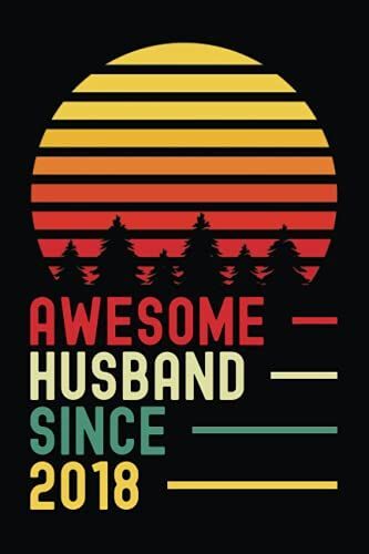Awesome Husband Since 2018: Wedding Anniversary Gifts For Him | A Great Gift Idea For Father's Day | Funny Notebook For Couples And Lovers | Vintage Gift For Valentines Day