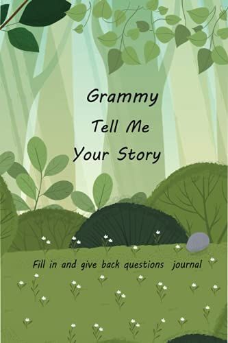 Grammy Tell Me Your Story: With Over 100 Grammys Guided Questions For Your Grammy To Share Her Life And Love In This Keepsake Journal
