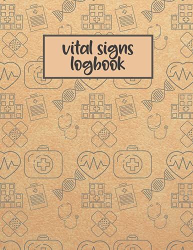 Vital Signs Log Book: Medical Log Book It S A Perfect For Tracking Weight, Heart Rate, Temp, Blood Sugar, Blood Pressure & Oxygen Saturation...