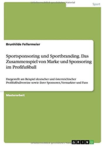 Sportsponsoring Und Sportbranding. Das Zusammenspiel Von Marke Und Sponsoring Im Profifußball
