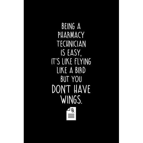 Being A Pharmacy Technician Is Easy Its Like Flying Like A Bird But You Dont Have Wings.: Funny Office Blank Lined Sales Assistant Journal Coworker ... Technician Gag Gift Notebook For Colleagues.