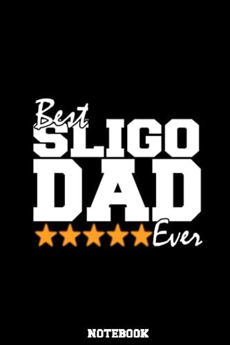 Best Sligo Dad Ever Notebook Irish Fathers Day Gift: Happy Fathers Day Gift From Ireland, County Sligo Notebook / Journal For Fathers, Husbands, Sons Or Brothers